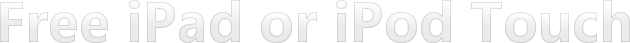 Get a free iPad or iPod Touch